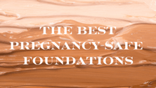 6 Best Pregnancy Safe Foundations for Gorgeous Skin